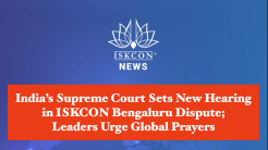 India’s Supreme Court Sets New Hearing in ISKCON Bengaluru Dispute; Leaders Urge Global Prayers