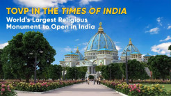 TOVP in the Times of India: World’s Largest Religious Monument to Open in India