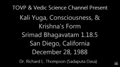 Dr. Richard L. Thompson (Sadaputa Dasa) SB 1.18.5 - Kali Yuga, Consciousness and Krishna's Form (San Diego 12/28/88)