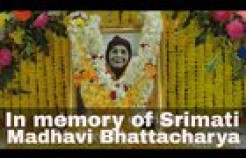 VIDEO: In Memory of Srimati Madhavi Bhattacharya