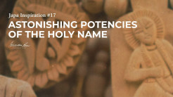Japa Inspiration / Astonishing Potencies of the Holy Name