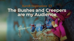 The Bushes and Creepers are my Audience – Kartik Inspirations 2025 / Day 22