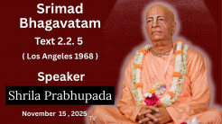 Srimad Bhagavatam Text 2.2. 5 Speaker – Srila Prabhupada ( Recorded Los Angeles 1968 )