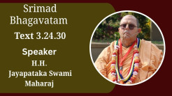 Srimad Bhagavatam Text 3.24.30 Speaker – H.H. Jayapataka Swami Maharaj