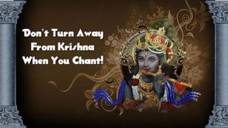 Don’t Turn Away From Krishna When You Chant!