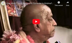VIDEO: How Much Time It Requires to Surrender to Krishna? - Prabhupada